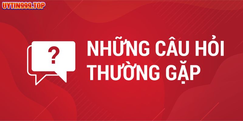 Câu hỏi thường gặp khi đăng ký tài khoản trên UYTIN999