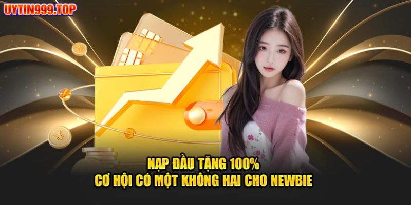 Nạp đầu hấp dẫn nhận thưởng đến 100%