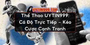 Thể Thao UYTIN999: Cá Độ Trực Tiếp - Kèo Cược Cạnh Tranh