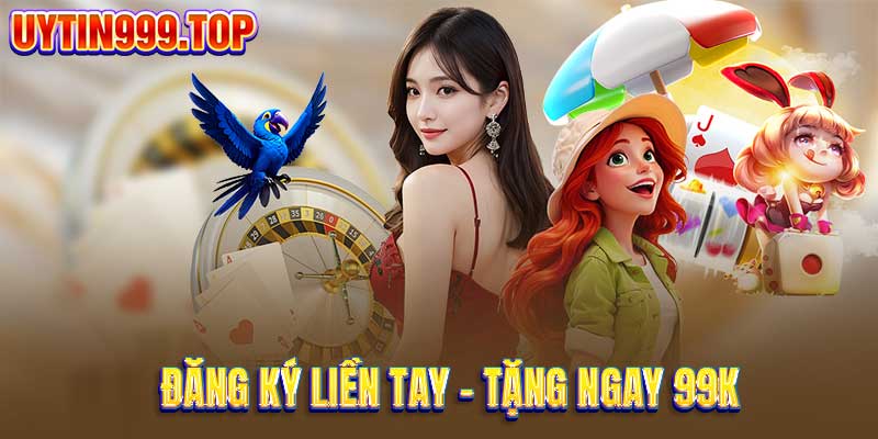 Đăng ký liền tay - tặng ngay 99k vào tài khoản