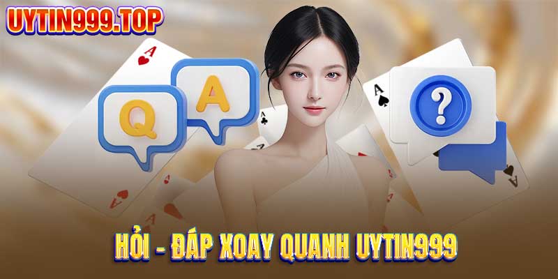 Hỏi - đáp xoay quanh UYTIN999