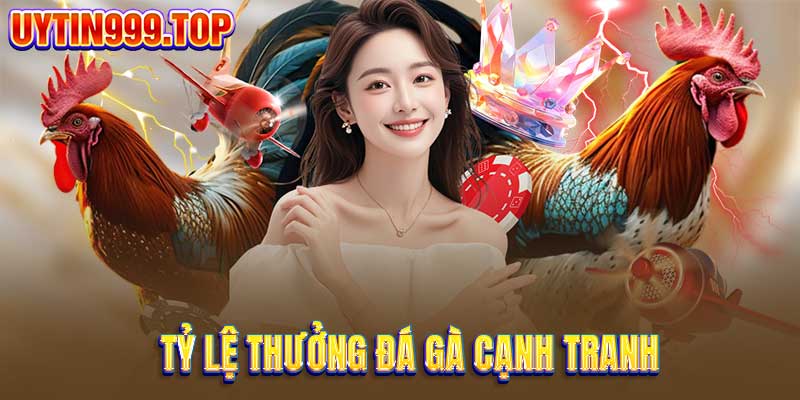 Tỷ lệ thưởng đá gà cạnh tranh