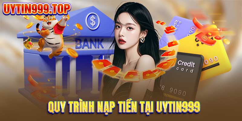 Quy trình nạp tiền tại UYTIN999