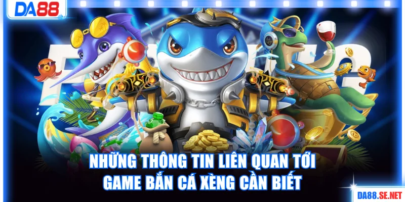 Những thông tin liên quan tới game bắn cá xèng cần biết